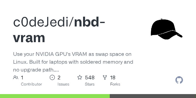 GitHub - c0deJedi/nbd-vram: Use your NVIDIA GPU's VRAM as swap space on Linux. Built for laptops with soldered memory and no upgrade…